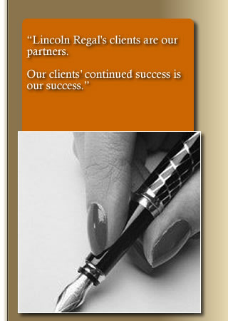 “Lincoln Regal’s clients are our partners. Our client’s continued succcess is our success.”